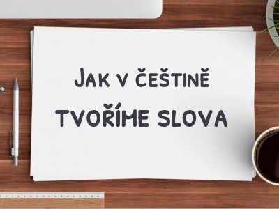 Jak v češtině tvoříme slova?